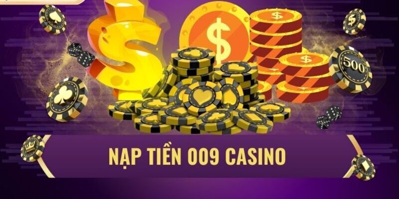 Hướng dẫn tân binh cách nạp tiền vào 009 Casino