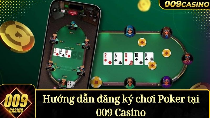 Hướng dẫn đăng ký chơi Poker tại 009 Casino