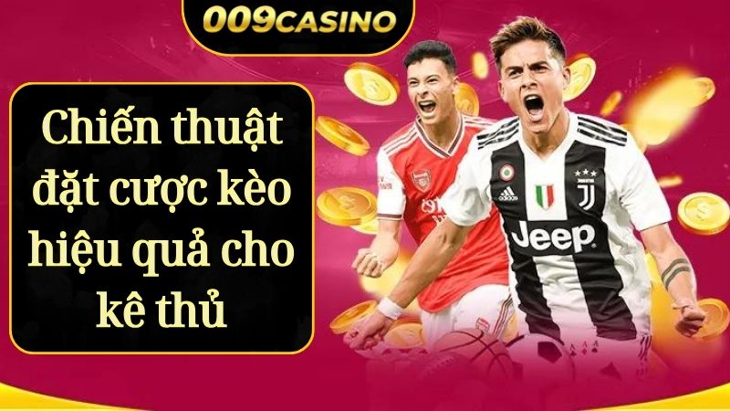 Chiến thuật đặt cược kèo hiệu quả cho kê thủ